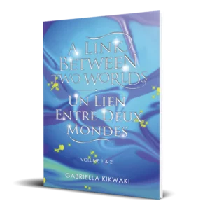 A Link Between Two Worlds / Un Lien Entre Deux Mondes: VOLUME 1 & 2